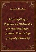 ebooki: Adres wysłany z Krakowa do Aleksandra Świętochowskiego z powodu 40-lecia jego pracy obywatelskiej - ebook