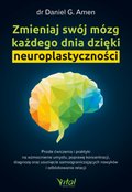 Zmieniaj swój mózg każdego dnia dzięki neuroplastyczności - ebook