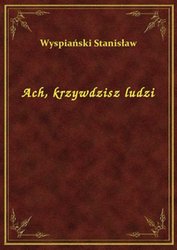 : Ach, krzywdzisz ludzi - ebook