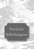 Niedola Nibelungów, inaczej Pieśń o Nibelungach czyli Das Nibelungenlied - ebook