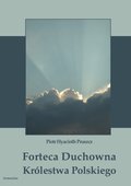 Dokument, literatura faktu, reportaże, biografie: Forteca Duchowna Królestwa Polskiego - ebook