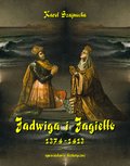 Literatura piękna, beletrystyka: Jadwiga i Jagiełło 1374-1413 - opowiadanie historyczne - ebook
