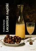 Lecznicze napitki - miody, kwasy, piwa, napoje ziołowe... 250 przepisów - ebook