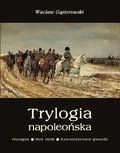 Literatura piękna, beletrystyka: Trylogia napoleońska: Huragan - Rok 1809 - Szwoleżerowie gwardii - ebook