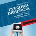 audiobooki: Cyfrowa demencja. W jaki sposób pozbawiamy rozumu siebie i swoje dzieci - audiobook