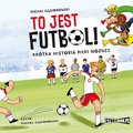 Dla dzieci i młodzieży: To jest futbol! Krótka historia piłki nożnej - audiobook