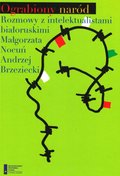 Dokument, literatura faktu, reportaże, biografie: Ograbiony naród. Rozmowy z intelektualistami białoruskimi - ebook