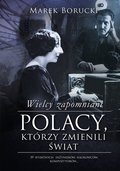 Dokument, literatura faktu, reportaże, biografie: Wielcy zapomniani. Polacy, którzy zmienili świat - ebook