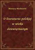 O literaturze polskiej w wieku dziewiętnastym - ebook