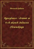 ebooki: Agezylausz : dramat w 4-ch aktach Juliusza Słowackiego - ebook