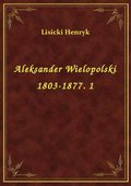 ebooki: Aleksander Wielopolski 1803-1877. 1 - ebook