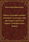 ebooki: Badania nad językiem zapisków niemieckich z czternastego wieku ogłoszonych w najstarszych księgach i rachunkach miasta Krakowa - ebook