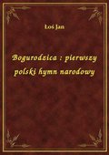 Bogurodzica : pierwszy polski hymn narodowy - ebook