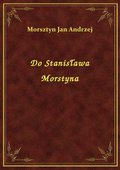 Do Stanisława Morstyna - ebook