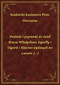 Dodatki i poprawki do dzieł Bracia Władysława Jagiełły i Olgierd i Kiejstut wydanych we Lwowie [...] - ebook