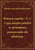 ebooki: Domowa zagroda : T. 1-2 rysy dziejów polskich w opowiadaniu powieściowém dla młodzieży. - ebook
