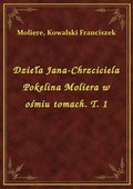 Dzieła Jana-Chrzciciela Pokelina Moliera w ośmiu tomach. T. 1 - ebook