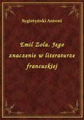 Emil Zola. Jego znaczenie w literaturze francuskiej - ebook