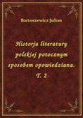 Historja literatury polskiej potocznym sposobem opowiedziana. T. 2 - ebook