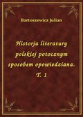 Historja literatury polskiej potocznym sposobem opowiedziana. T. 1 - ebook