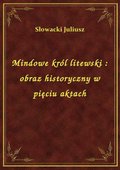 Mindowe król litewski : obraz historyczny w pięciu aktach - ebook