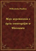 Moje wspomnienia o życiu towarzyskim w Warszawie - ebook
