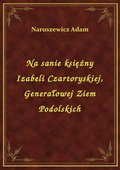 Na sanie księżny Izabeli Czartoryskiej, Generałowej Ziem Podolskich - ebook