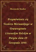 Przymówienie się Teodora Morawskiego w Towarzystwie Literackim Polskim w Paryżu dnia 29 listopada 1840. - ebook