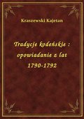 Tradycje kodeńskie : opowiadanie z lat 1790-1792 - ebook