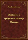 Wiadomość o rękopismach Historyi Długosza - ebook