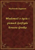 Wiadomość o życiu i pismach Gotfryda Ernesta Grodka - ebook