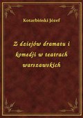 Z dziejów dramatu i komedji w teatrach warszawskich - ebook