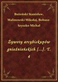 Darmowe ebooki: Żywoty arcybiskupów gnieźnieńskich [...]. T. 4 - ebook
