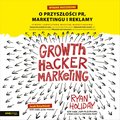 Growth Hacker Marketing. O przyszłości PR, marketingu i reklamy. Wydanie rozszerzone - audiobook