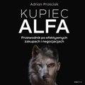 Kupiec Alfa. Przewodnik po efektywnych zakupach i negocjacjach - audiobook