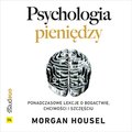 poradniki: Psychologia pieniędzy. Ponadczasowe lekcje o bogactwie, chciwości i szczęściu - audiobook