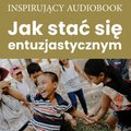 Jak stać się entuzjastycznym - audiobook