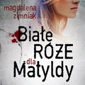Kryminał, sensacja, thriller: Białe róże dla Matyldy - audiobook