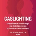Poradniki: Gaslighting. Odzyskanie równowagi po doświadczeniu przemocy emocjonalnej - audiobook
