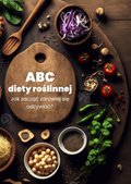 zdrowie: ABC diety roślinnej. Jak zacząć zdrowiej się odżywiać? - ebook