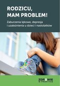zdrowie: Rodzicu, mam problem! Zaburzenia lękowe, depresja i uzależnienia u dzieci i nastolatków - ebook