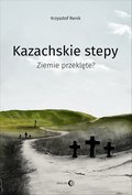 rozmaitości: Kazachskie stepy. Ziemie przeklęte? - ebook