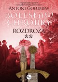 literatura piękna: Bolesław Chrobry. Rozdroża. Tom 2 - ebook