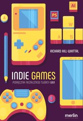 : Indie games. Podręcznik niezależnego twórcy gier - ebook