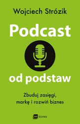 : Podcast od podstaw. Zbuduj zasięgi, markę i rozwiń biznes - ebook