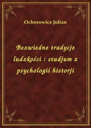 : Bezwiedne tradycje ludzkości : studjum z psychologii historji - ebook