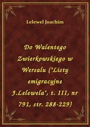 : Do Walentego Zwierkowskiego w Wersalu ("Listy emigracyjne J.Lelewela", t. III, nr 791, str. 288-229) - ebook