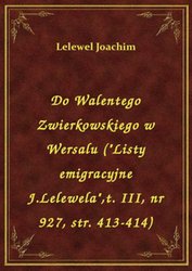: Do Walentego Zwierkowskiego w Wersalu ("Listy emigracyjne J.Lelewela",t. III, nr 927, str. 413-414) - ebook
