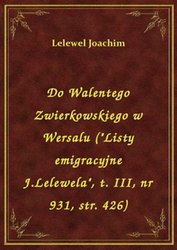 : Do Walentego Zwierkowskiego w Wersalu ("Listy emigracyjne J.Lelewela", t. III, nr 931, str. 426) - ebook