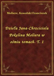 : Dzieła Jana-Chrzciciela Pokelina Moliera w ośmiu tomach. T. 1 - ebook